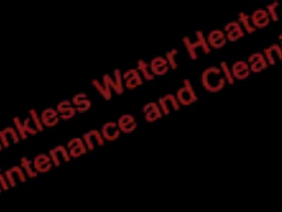 Tankless Water Heater Maintenance and Cleaning